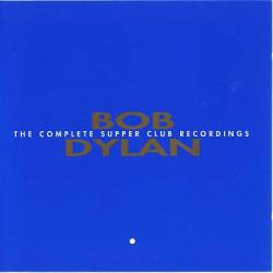 Bob Dylan : Complete Supper Club 1